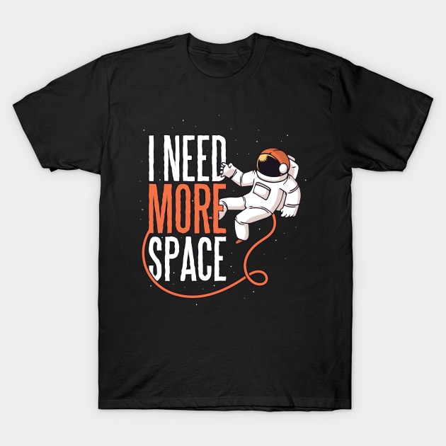 Need More Space Funny Design T-Shirt by LR_Collections